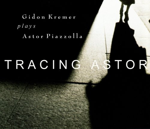 Gidon Kremer - Astor Piazzolla - Tracing Astor (2001)