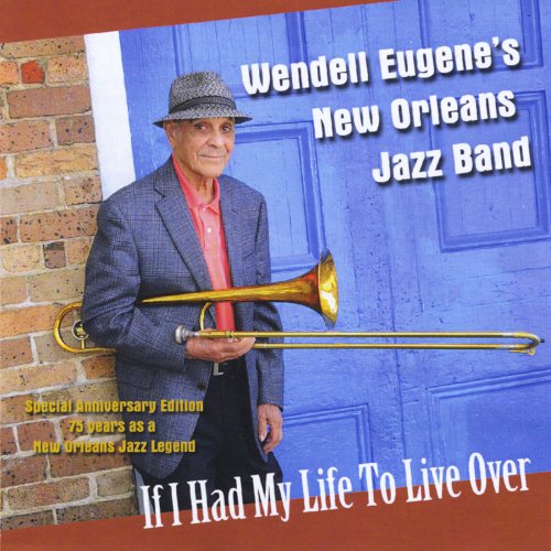 Wendell Eugene's New Orleans Jazz Band - If I Had My Life to Live Over (2013)