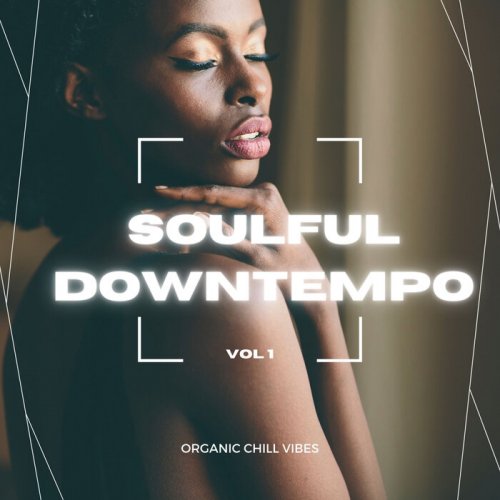 VA - Soulful Downtempo, Vol. 1 (Organic Chill Vibes) (2022)