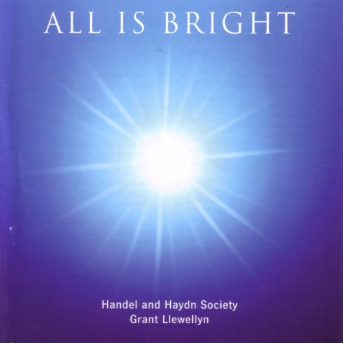 Handel and Haydn Society, Grant Llewellyn - All is Bright (2005)