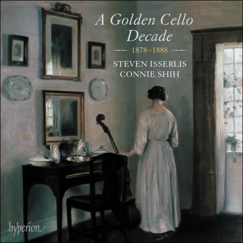 Steven Isserlis, Connie Shih - A Golden Cello Decade, 1878-1888 (2022) [Hi-Res]