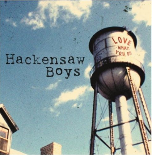 The Hackensaw Boys - Love What You Do (2005)