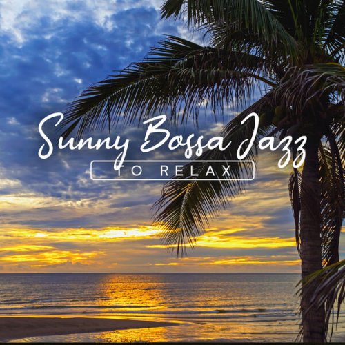 VA - Sunny Bossa Jazz to Relax (Acapulco Summer Jazz Collection, Chill Out, Cocktail Jazz, Cafe Bossa Bar) (2022) Hi-Res