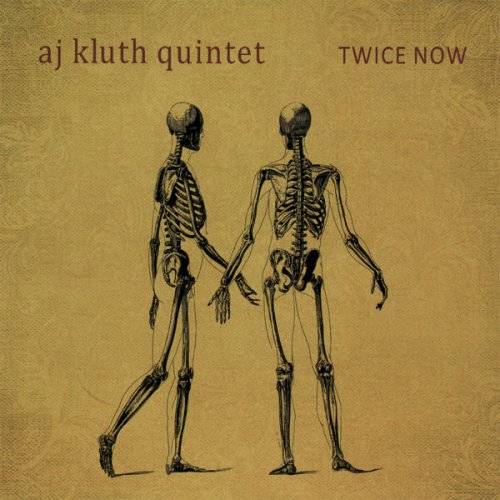 AJ Kluth Quintet - Twice Now (2009)