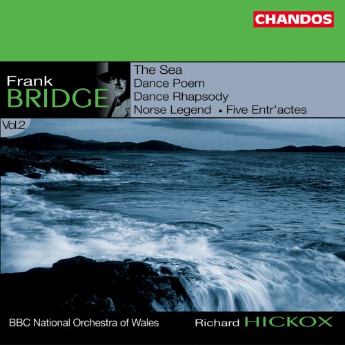 Richard Hickox, BBC National Orchestra Of Wales - Bridge: The Sea, Dance Rhapsody, Five Entr'actes, Dance Poem & Norse Legend (2002) [Hi-Res]