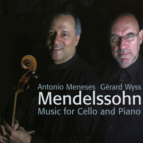 Antonio Meneses, Gérard Wyss - Mendelssohn: Music for Cello and Piano (2007)