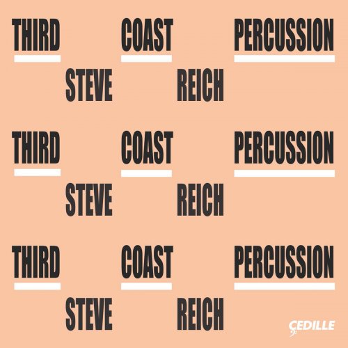 Third Coast Percussion - Reich: Mallet Quartet, Sextet, Nagoya Marimbas & Music for Pieces of Wood (2016)