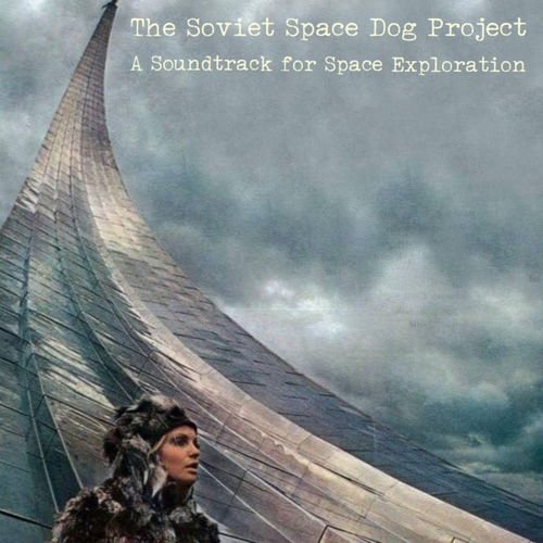 The Soviet Space Dog Project - A Soundtrack for Space Exploration (2022)