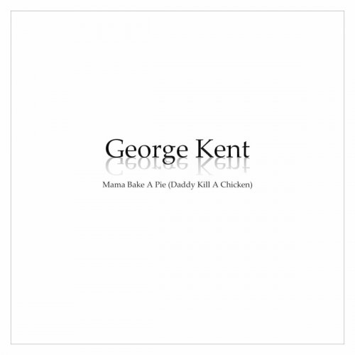 George Kent - Mama Bake a Pie (Daddy Kill a Chicken) (2023)