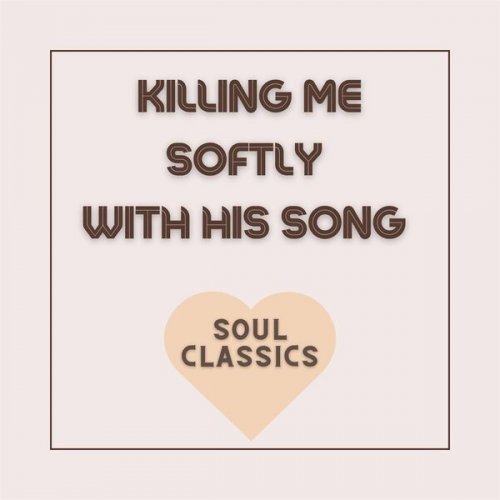 VA - Killing Me Softly with His Song - Soul Classics (2022)