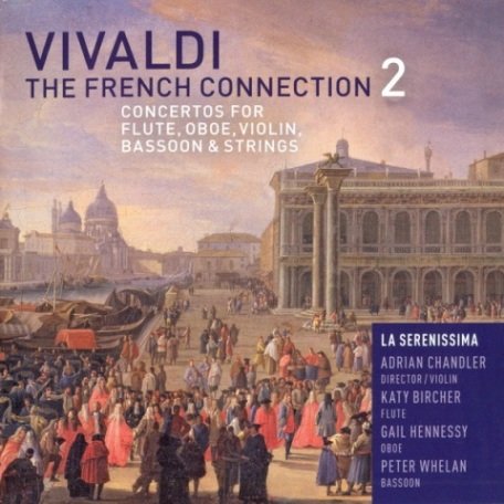 Katy Bircher, Peter Whelan, Adrian Chandler, Gail Hennessy - Vivaldi: The French Connection, Vol. 2: Concertos for flute, violin, bassoon, oboe & strings (2011) CD-Rip