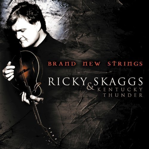 Ricky Skaggs and Kentucky Thunder - Brand New Strings (2004)