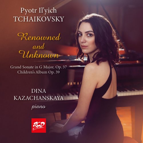 Dina Kazachanskaya - Tchaikovsky: Renowned & Unknown (2023)