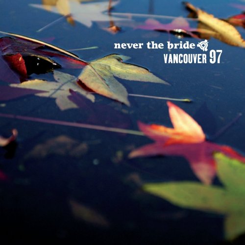 Never the Bride - Vancouver 97 (2009) Lossless