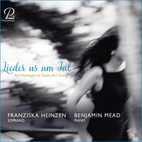 Franziska Andrea Heinzen & Benjamin Mead - Lieder us um Tal - An Homage to Swiss Art Song (2023) [Hi-Res]