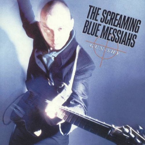 The Screaming Blue Messiahs - Gun-Shy (1986/2009)