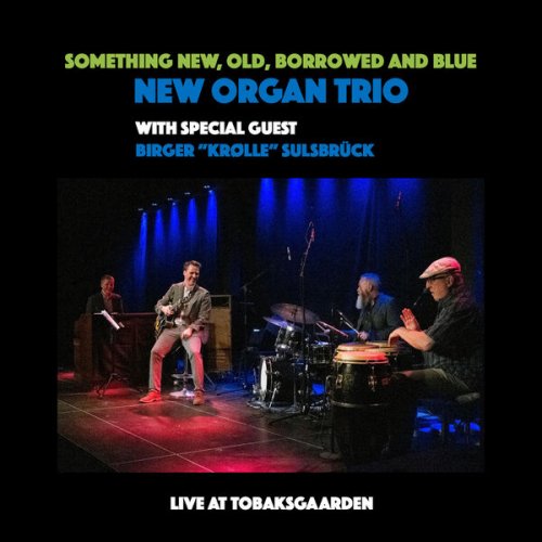 NEW Organ Trio - Something New, Old, Borrowed and Blue (Live at Tobaksgaarden) (2023)