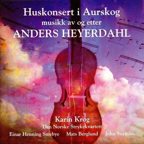 Karin Krog, Den Norske Strykekvartett, Einar Henning Smebye, Mats Berglund, John Surman - Huskonsert I Aurskog: Musikk Av Og Etter Anders Heyerdahl (1996)