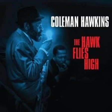 Coleman Hawkins - The Hawk Flies High / The Hawk Relaxes -2CD (2012)