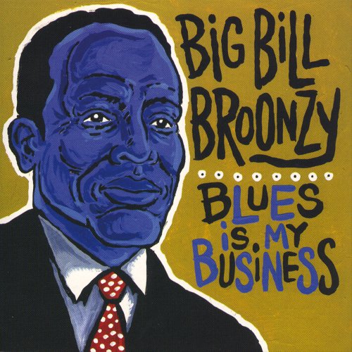 Big Bill Broonzy - Blues is My Business (2006)