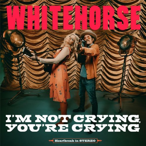 Whitehorse - I'm Not Crying, You're Crying (2023) [Hi-Res]