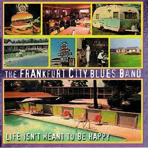 The Frankfurt City Blues Band - Life Isn 't Meant To Be Happy (2004)