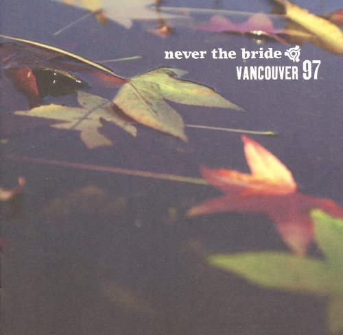 Never The Bride - Vancouver 97 (2009)