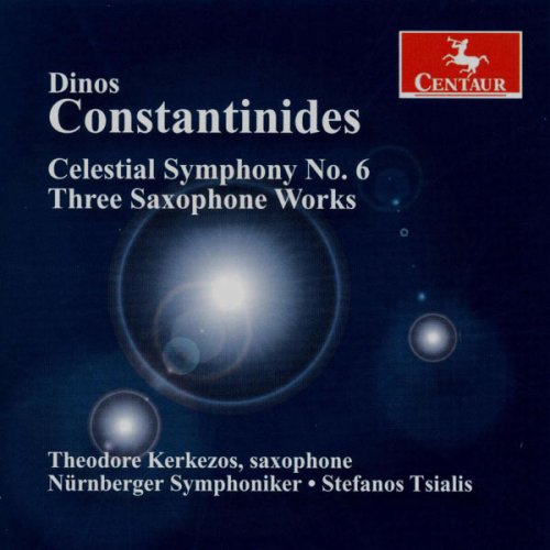 Theodore Kerkezos, Nuremberg Symphony Orchestra & Stefanos Tsialis - Dinos Constantinides: Celestial Symphony No. 6 & Three Saxophone Works (2007)