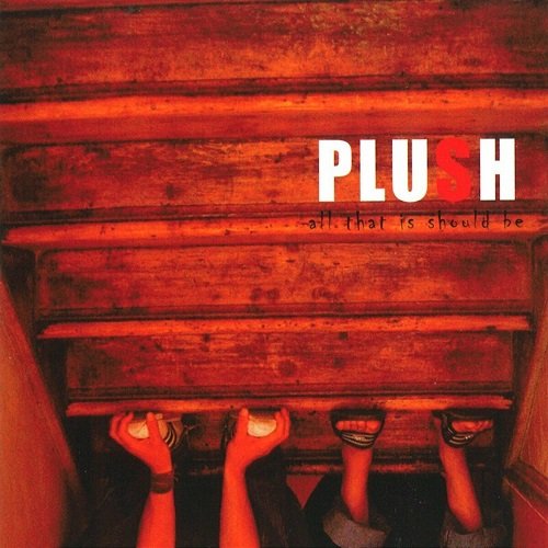 Plush - All That Is Should Be (2008)