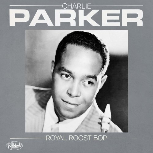 Charlie Parker - Royal Roost Bop (2023) [Hi-Res]