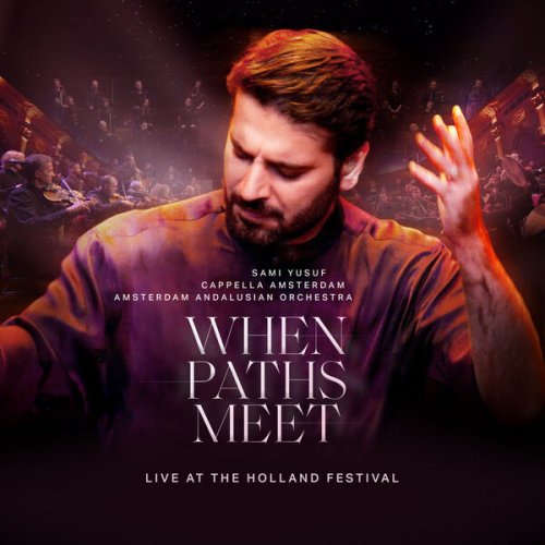 Sami Yusuf, Cappella Amsterdam, Amsterdam Andalusian Orchestra - When Paths Meet (2023) [Hi-Res]