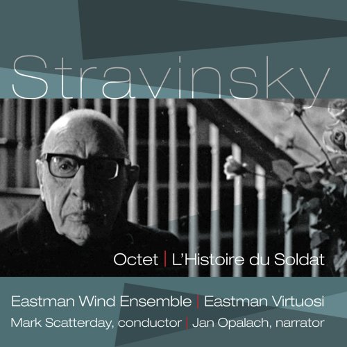 Eastman Wind Ensemble, Eastman Virtuosi, Mark Scatterday - Stravinsky: Octet & L’Histoire du Soldat (2013)