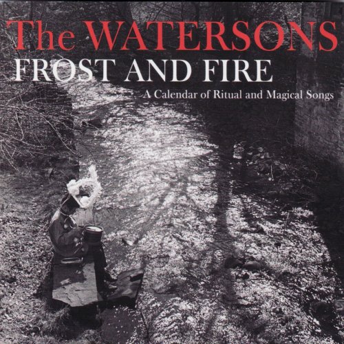 The Watersons - Frost and Fire: A Calendar of Ritual and Magical Songs (2007)