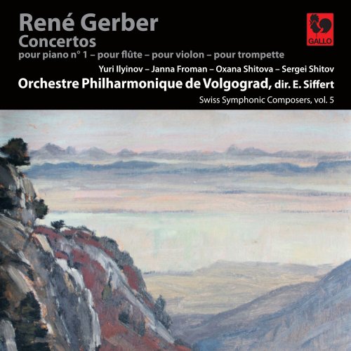 Volgograd Philharmonic Orchestra, Emmanuel Siffert - René Gerber: Piano Concerto No. 1 - Flute Concerto - Violin Concerto - Trumpet Concerto - Swiss Symphonic Composers Vol. 5 (2023)