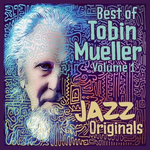 Tobin Mueller - Best of Tobin Mueller, Vol. 1: Jazz Originals (Remastered) (2023)