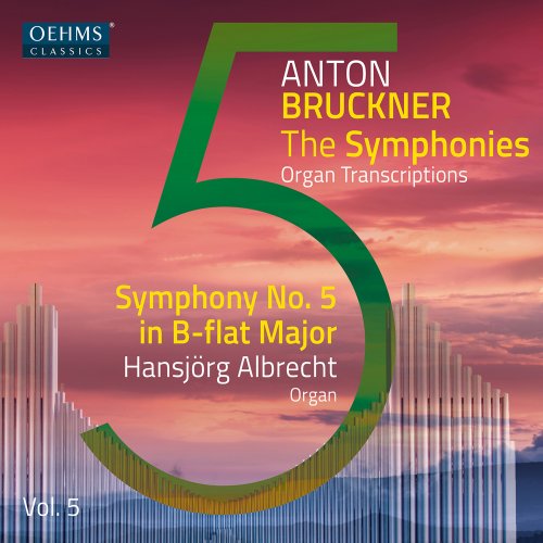 Hansjorg Albrecht - The Bruckner Symphonies, Vol. 5 – Organ Transcriptions (2023) [Hi-Res]