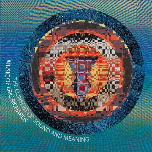 VA - The Consent of Sound and Meaning: Music of Eric Richards (2023) [Hi-Res]