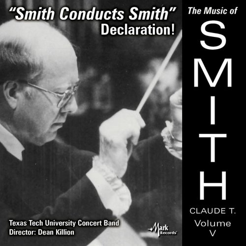 Texas Tech University Concert Band - The Music of Claude T. Smith, Vol. 5: Declaration! (2023)