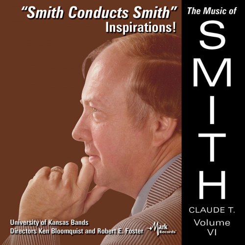 University of Kansas Bands - The Music of Claude T. Smith, Vol. 6: Inspirations! (2023)