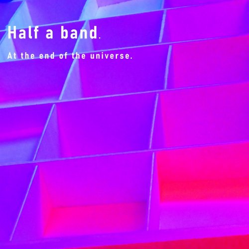 Half A Band - At the End of the Universe (2022)