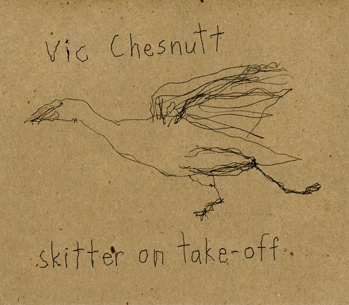 Vic Chesnutt - Skitter On Take-Off (2009)
