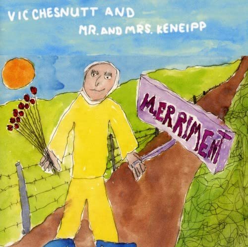 Vic Chesnutt & Mr & Mrs Keneipp - Merriment (2000)