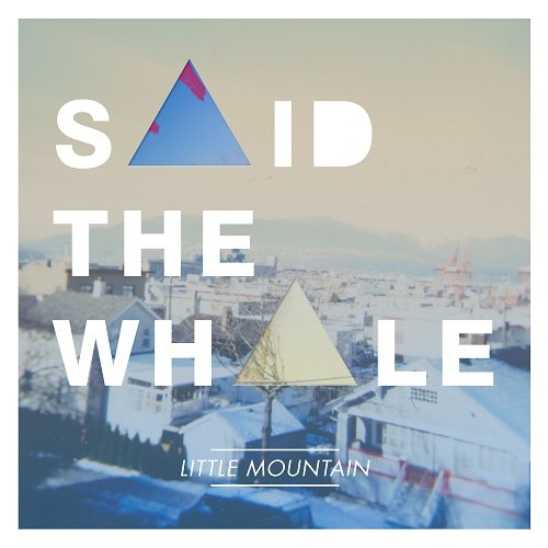 Said the Whale - Little Mountain (2012)