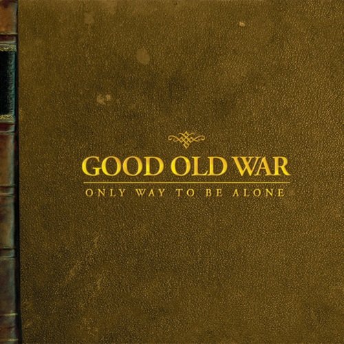 Good Old War - Only Way To Be Alone (2008)