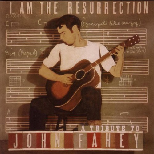 Various Artists - I Am The Resurrection:  A Tribute To John Fahey (2006)