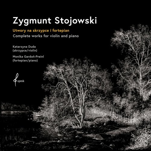 Katarzyna Duda - Zygmunt Stojowski – Complete works for violin and piano (2023)