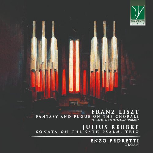 Enzo Pedretti - Franz Liszt: Fantasy and Fugue on the Chorale "Ad Nos, Ad Salutarem Undam" - Julius Reubke: Sonata on the 94th Psalm, Trio (2023) [Hi-Res]