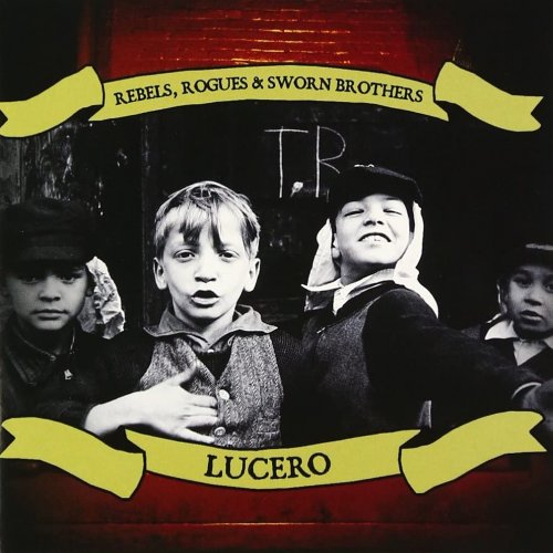 Lucero - Rebels, Rogues & Sworn Brothers (2006) [Hi-Res]