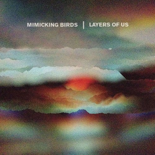 Mimicking Birds - Layers Of Us (2018)