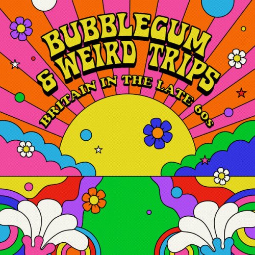 VA - Bubblegum and Weird Trips: Britain in the Late 60s (2023)